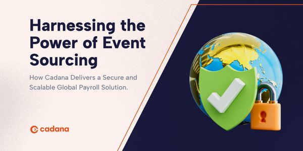 Harnessing the Power of Event Sourcing: How Cadana Delivers a Secure and Scalable Global Payroll Solution