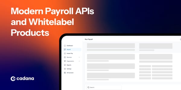 Introducing Cadana's Modern Payroll APIs & Whitelabel Products